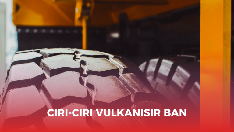 Ciri-Ciri Vulkanisir Ban