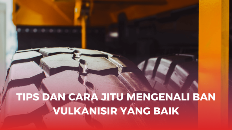 Tips dan cara jitu mengenali ban vulkanisir yang baik